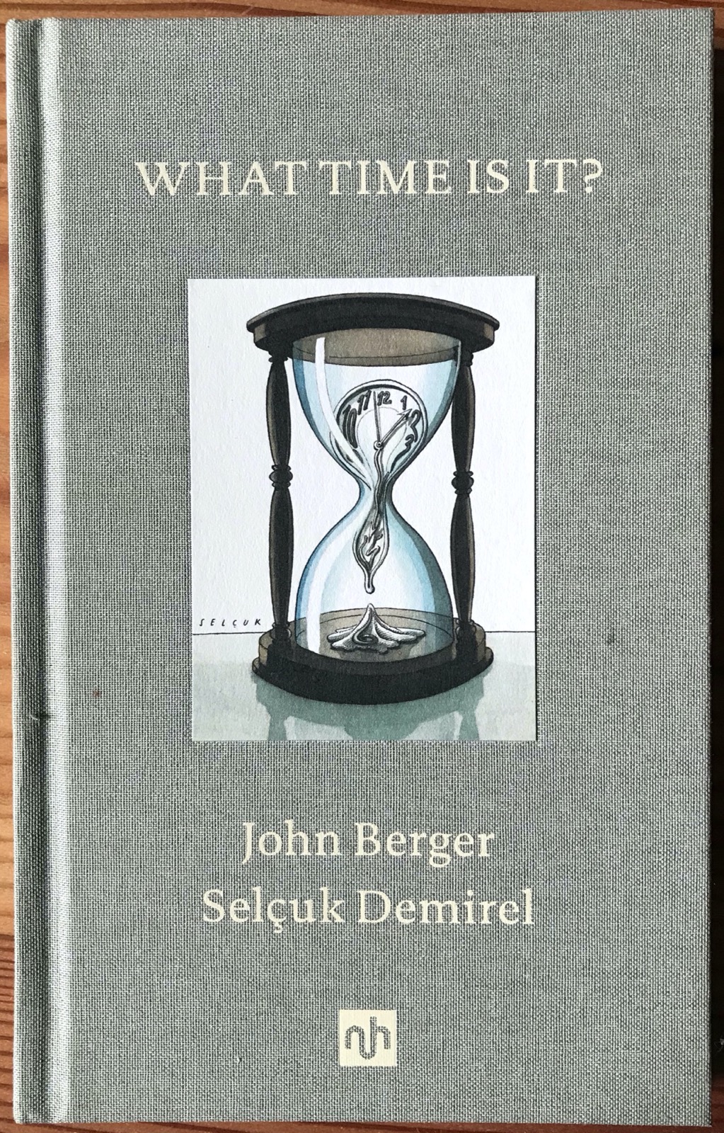 John Berger and Selcuk Demirel 2018 What Time is it - 1st edition